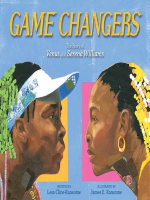 cover image of Game Changers: the Story of Venus and Serena Williams
